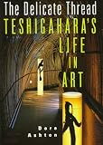 The Delicate Thread: Teshigahara s Life in Art