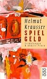Spielgeld. Erz�hlungen und andere Prosa - Helmut Krausser