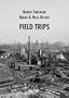 Robert Smithson / Bernd & Hilla Becher: Field Trips