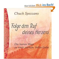 Folge dem Ruf deines Herzens. Die besten Wege zu einer starken, tiefen Liebe