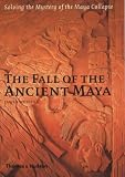 The Fall of the Ancient Maya: Solving the Mystery of the Maya Collapse