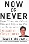 Now or Never: How Companies Must Change to Win the Battle for Internet Consumers