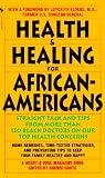 Health & Healing for African-Americans: Straight Talk and Tips from More Than 150 Black Doctors on Our Top Health Concerns