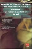 Mobilit� et transfert racinaire des �l�ments en traces : influence des micro-organismes du sol