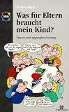 Was f&uuml;r Eltern braucht mein Kind?: Wege zu einer typgem&auml;&szlig;en Erziehung - Charles Boyd