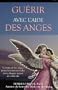 Guérir avec l'aide des anges (French Edition)