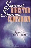 Spiritual Director, Spiritual Companion: Guide to Tending the Soul
