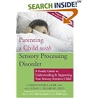 Parenting a Child with Sensory Processing Disorder: A Family Guide to Understanding and... by Christopher R. Auer and Susan L. Blumberg