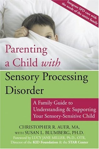 Parenting a Child with Sensory Processing Disorder: A Family Guide to Understanding and Supporting Your Sensory-Sensitive Child