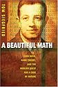 A Beautiful Math: John Nash, Game Theory, and the Modern Quest for a Code of Nature
