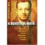 A Beautiful Math: John Nash, Game Theory, and the Modern Quest for a Code of Nature