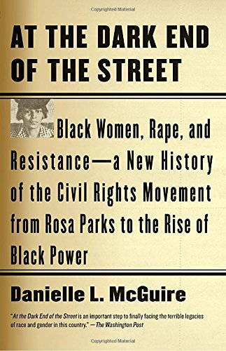 At the Dark End of the Street: Black Women, Rape, and Resistance--A New History of the Civil Rights Movement from Rosa Parks to the Rise of Black Power