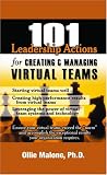 101 Leadership Actions For Creating And Managing Virtual Teams (101 Leadership Actions)