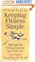 Keeping Fitness Simple: 500 Tips for Fitting Exercise into Your Life