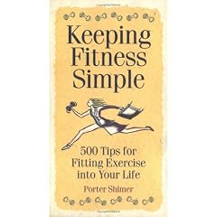 Keeping Fitness Simple: 500 Tips for Fitting Exercise into Your Life