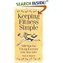 Keeping Fitness Simple: 500 Tips for Fitting Exercise into Your Life