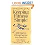 Keeping Fitness Simple: 500 Tips for Fitting Exercise into Your Life