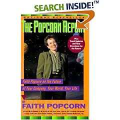 The Popcorn Report: Faith Popcorn on the Future of Your Company, Your World, Your Life