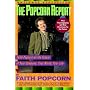 The Popcorn Report: Faith Popcorn on the Future of Your Company, Your World, Your Life