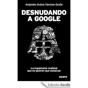 Desnudando a Google: La inquietante realidad que no quieren que conozcas