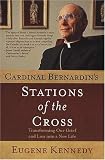 Cardinal Bernardins Stations of the Cross: Transforming Our Grief and Loss into a New Life