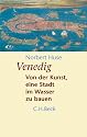 Venedig: Von der Kunst, eine Stadt im Wasser zu bauen