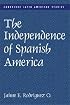 The Independence of Spanish America (Cambridge Latin American Studies)
