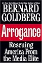 Arrogance: Rescuing America From the Media Elite