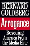 Arrogance: Rescuing America From the Media Elite