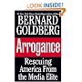 Arrogance: Rescuing America from the Media Elite