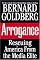 Arrogance: Rescuing America From the Media Elite