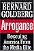 Book Arrogance: Rescuing America From the Media Elite