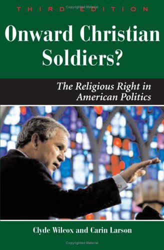 Onward Christian Soldiers: The Religious Right in American Politics (Dilemmas in American Politics)