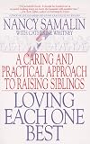 Loving Each One Best: A Caring and Practical Approach to Raising Siblings