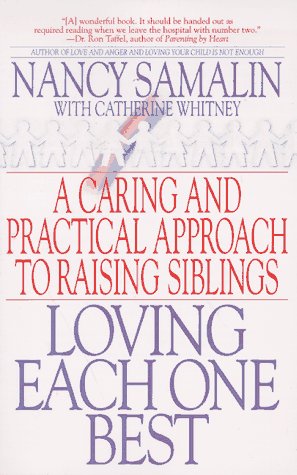 Loving Each One Best: A Caring and Practical Approach to Raising Siblings
