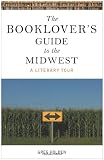 The Booklover`s Guide to the Midwest: A Literary Tour