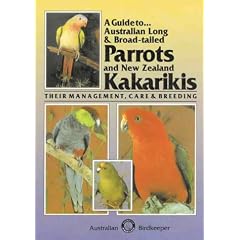 A Guide to Australian Long & Broad Tailed Parrots & New Zealand Kakarikis��Their Management, Care and Breeding