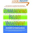Communicating Project Management: The Integrated Vocabulary of Project Management and Systems Engineering by Hal Mooz, Kevin Forsberg, and Howard Cotterman