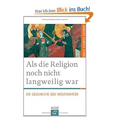 Als die Religion noch nicht langweilig war: Die Geschichte der W�stenv�ter