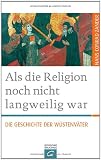 Produkt-Bild: Als die Religion noch nicht langweilig war: Die Geschichte der W&uuml;stenv&auml;ter
