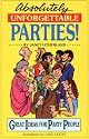 Absolutely Unforgettable Parties: Great Ideas for Party People