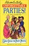 Absolutely Unforgettable Parties!: Great Ideas for Party People