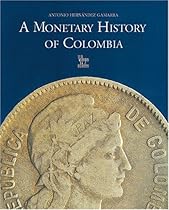 A Monetary History of Colombia A Monetary History of Colombia