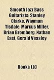 Smooth Jazz Bass Guitarists: Stanley Clarke, Wayman Tisdale, Marcus Miller, Brian Bromberg, Nathan East, Gerald Veasley-