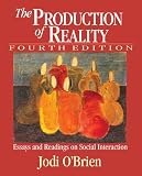 The Production of Reality: Essays and Readings on Social Interaction