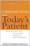 Buy : Communicating with Today`s Patient: Essentials to Save Time, Decrease Risk, and Increase Patient Compliance