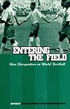 Entering the Field: New Perspectives on World Football (Explorations in Anthropology)