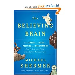 The Believing Brain: From Ghosts and Gods to Politics and Conspiracies---How We Construct Beliefs and Reinforce Them as Truths