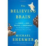 TheBelievingBrain:FromGhostsandGodstoPoliticsandConspiracies---HowWeConstructBeliefsandReinforceThemasTruths