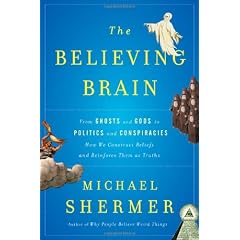 The Believing Brain: From Ghosts and Gods to Politics and Conspiracies---How We Construct Beliefs and Reinforce Them as Truths